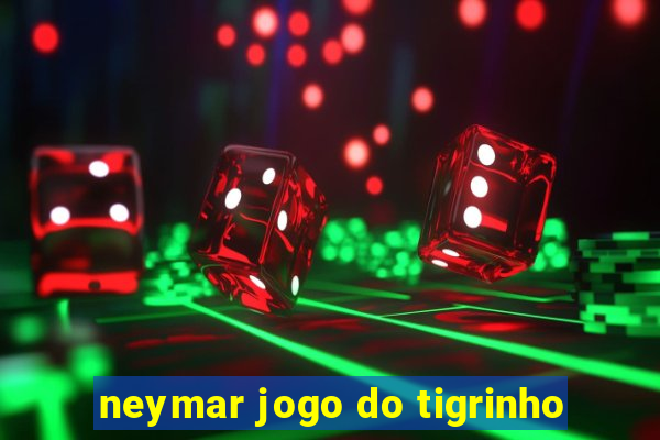 neymar jogo do tigrinho